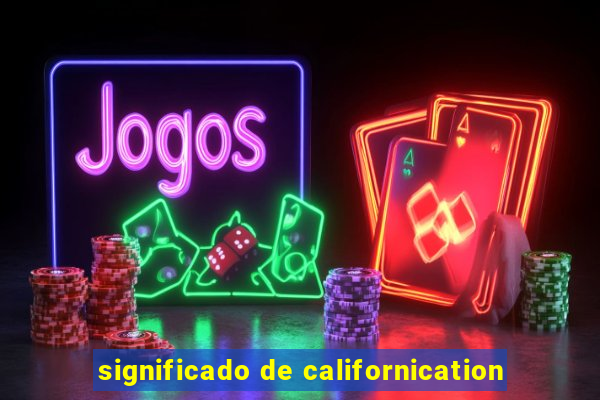significado de californication