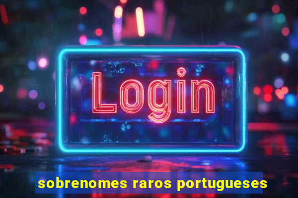 sobrenomes raros portugueses
