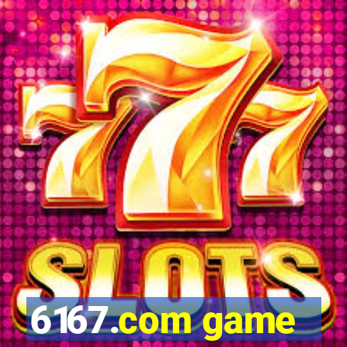 6167.com game