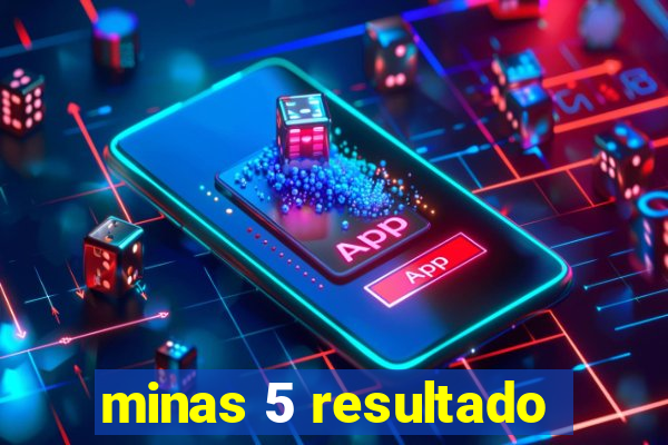 minas 5 resultado