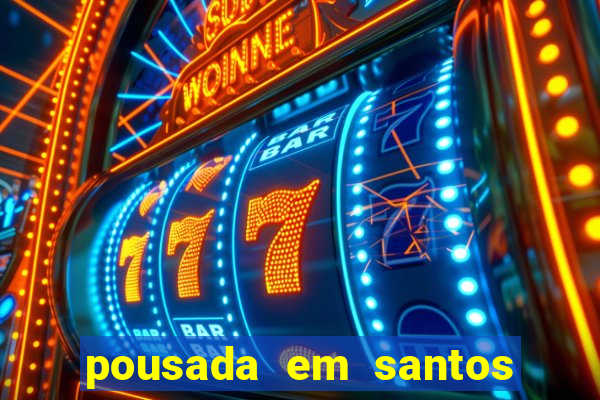 pousada em santos jose menino