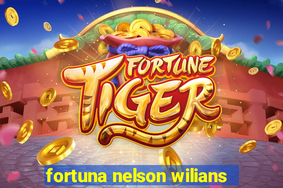 fortuna nelson wilians