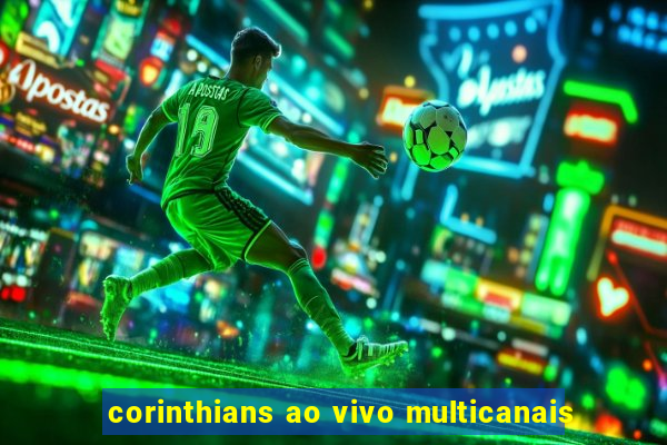 corinthians ao vivo multicanais