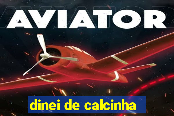 dinei de calcinha