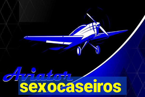 sexocaseiros
