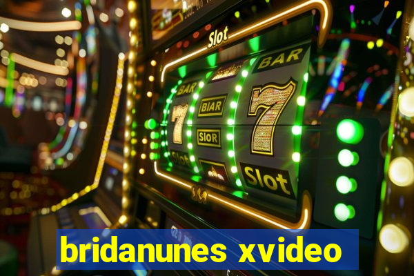 bridanunes xvideo