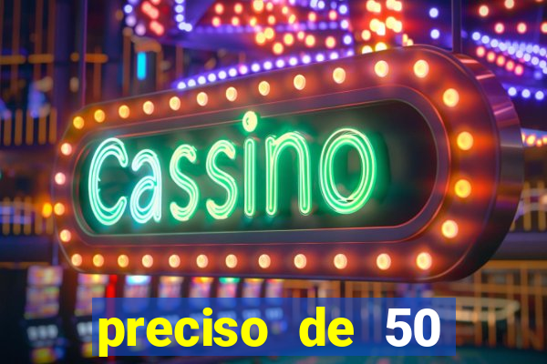 preciso de 50 reais urgente