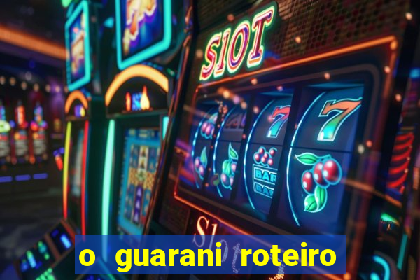 o guarani roteiro para teatro