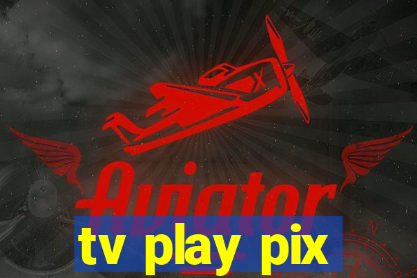 tv play pix