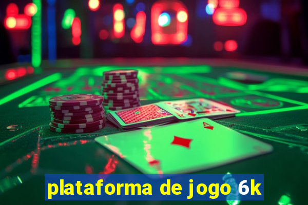 plataforma de jogo 6k