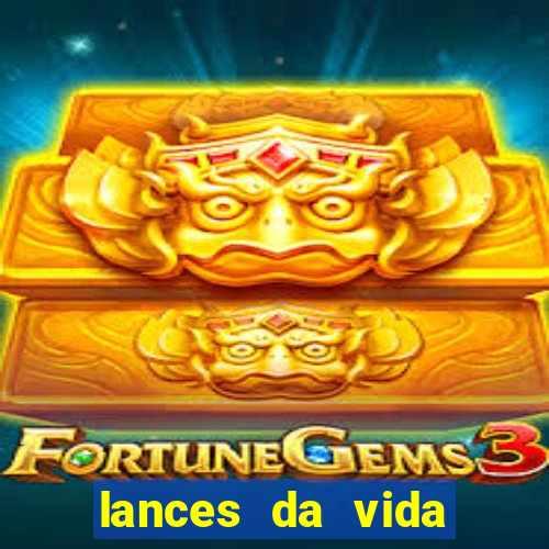 lances da vida assistir online