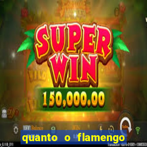 quanto o flamengo esta pagando no jogo de hoje