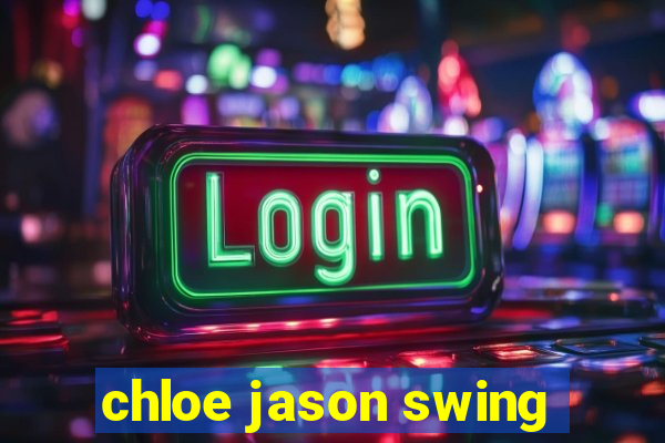 chloe jason swing