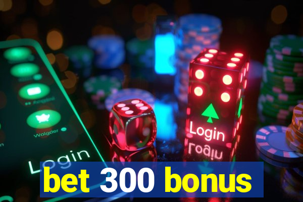 bet 300 bonus