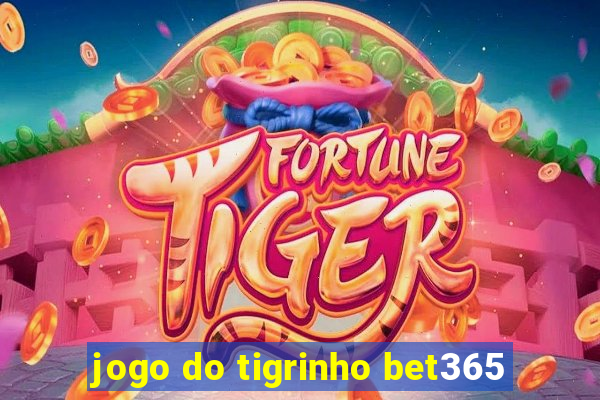 jogo do tigrinho bet365