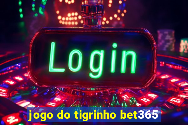 jogo do tigrinho bet365