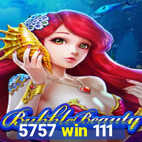5757 win 111