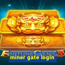 miner gate login