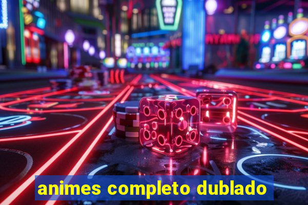 animes completo dublado