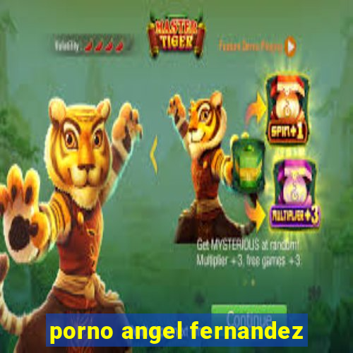 porno angel fernandez