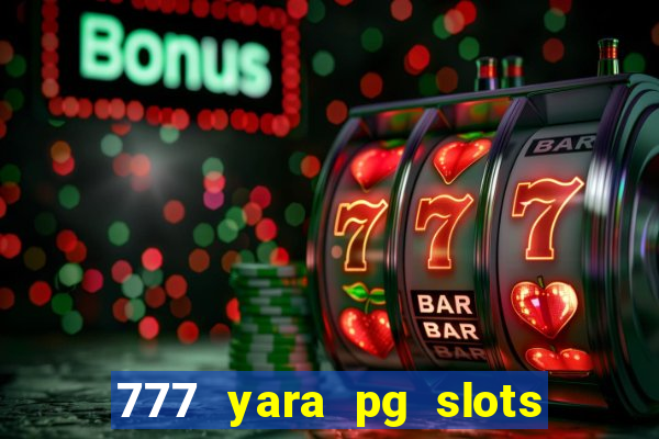 777 yara pg slots paga mesmo