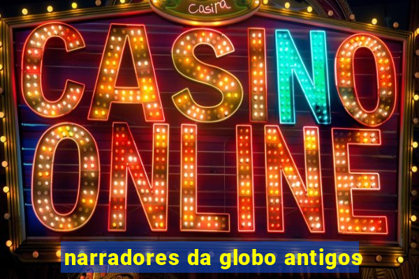 narradores da globo antigos