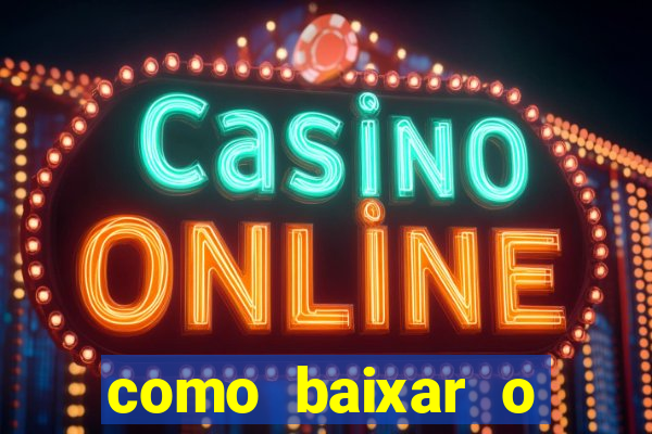 como baixar o aplicativo estrela bet
