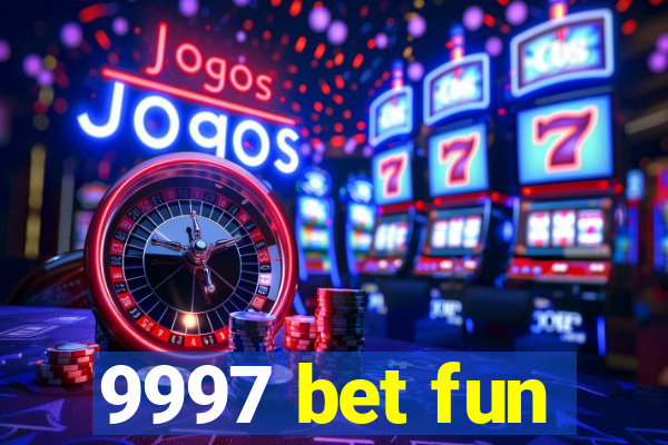 9997 bet fun