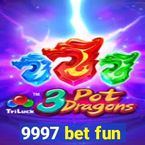 9997 bet fun
