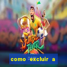 como excluir a conta do fortune tiger