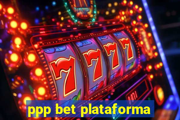 ppp bet plataforma