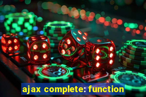 ajax complete: function