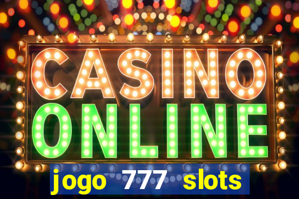 jogo 777 slots paga mesmo