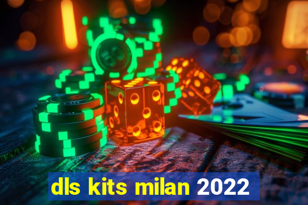 dls kits milan 2022