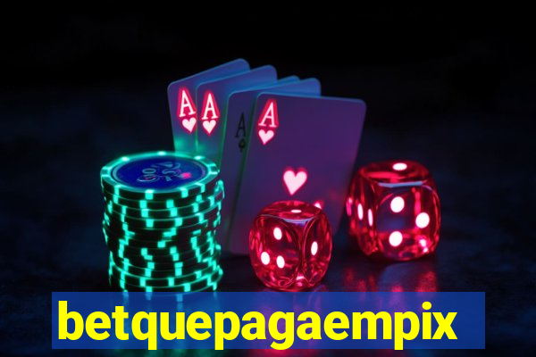 betquepagaempix