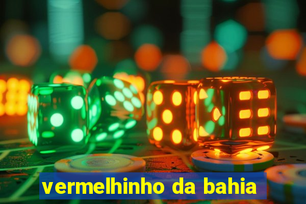 vermelhinho da bahia