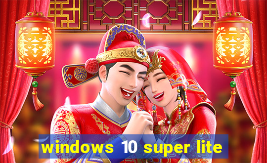 windows 10 super lite