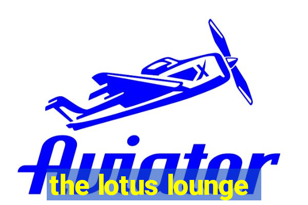 the lotus lounge
