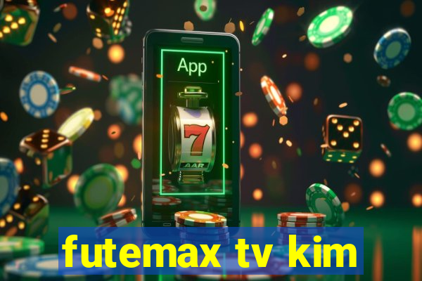futemax tv kim