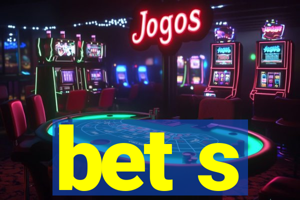 bet s
