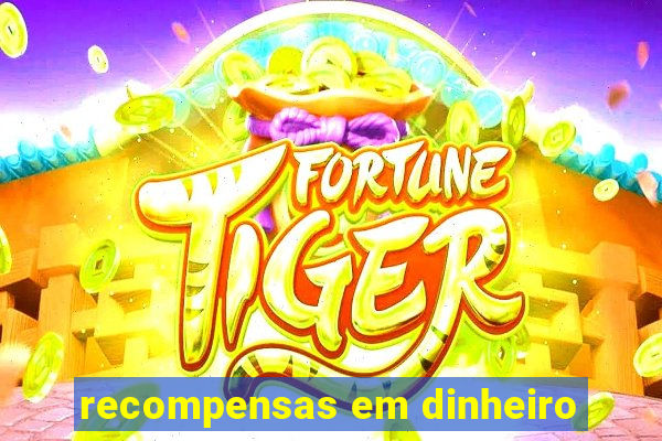 recompensas em dinheiro