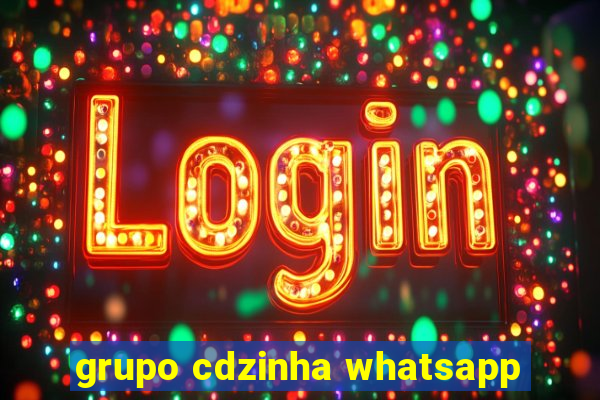 grupo cdzinha whatsapp
