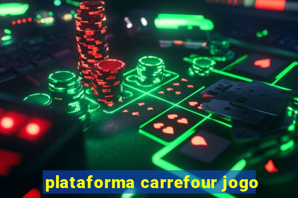 plataforma carrefour jogo
