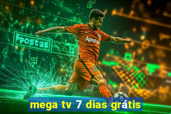 mega tv 7 dias grátis