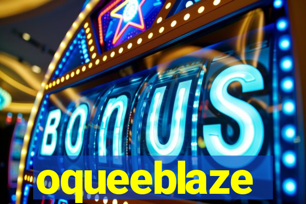 oqueeblaze