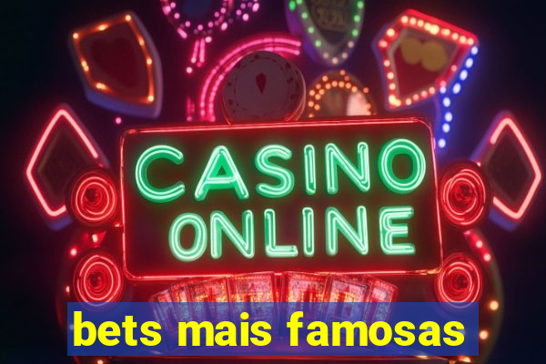 bets mais famosas