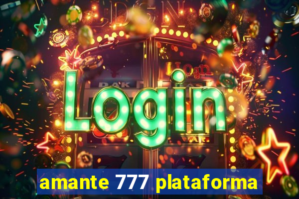 amante 777 plataforma