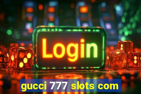 gucci 777 slots com