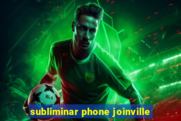 subliminar phone joinville