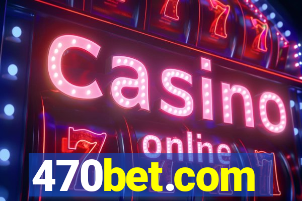 470bet.com